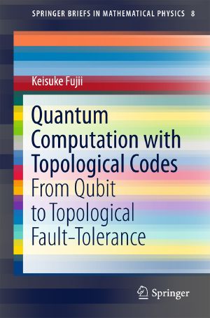 [Springer Briefs in Mathematical Physic 08] • Quantum Computation With Topological Codes · From Qubit to Topological Fault-Tolerance